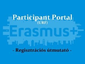 Participant Portal URF Regisztrcis tmutat Regisztrcis tudnivalk Plyzat