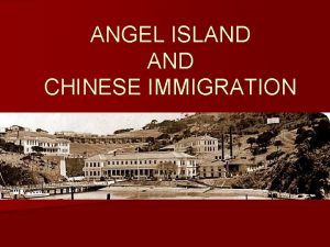 ANGEL ISLAND CHINESE IMMIGRATION Angel Island n Angel ANGEL ISLAND CHINESE IMMIGRATION Angel Island n Angel