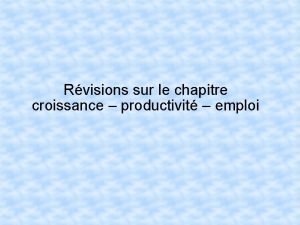 Rvisions sur le chapitre croissance productivit emploi Comment