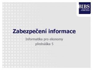 Zabezpeen informace Informatika pro ekonomy pednka 5 Pro