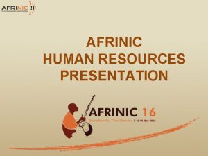 AFRINIC HUMAN RESOURCES PRESENTATION Table of Contents 1