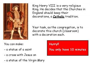 King Henry VIII is a very religious King