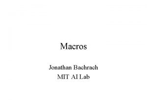 Macros Jonathan Bachrach MIT AI Lab Macro Syntactic