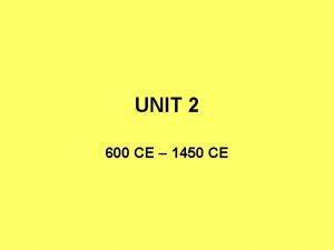 UNIT 2 600 CE 1450 CE Unit 2