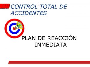 CONTROL TOTAL DE ACCIDENTES PLAN DE REACCIN INMEDIATA