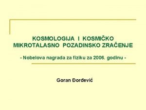 KOSMOLOGIJA I KOSMIKO MIKROTALASNO POZADINSKO ZRAENJE Nobelova nagrada