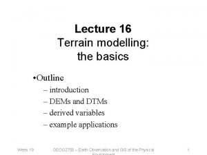 Lecture 16 Terrain modelling the basics Outline introduction