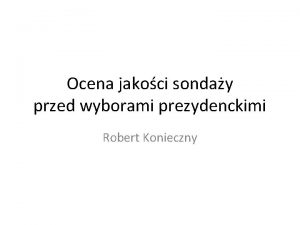 Ocena jakoci sonday przed wyborami prezydenckimi Robert Konieczny