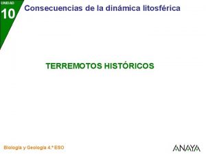 UNIDAD 10 Consecuencias de la dinmica litosfrica TERREMOTOS