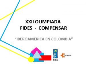 XXII OLIMPIADA FIDES COMPENSAR IBEROAMERICA EN COLOMBIA ESPECIFICACIONES