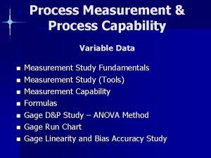 Process Measurement Process Capability Variable Data n n