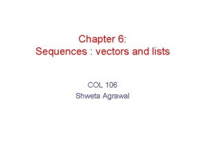 Chapter 6 Sequences vectors and lists COL 106