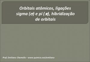 Orbitais atmicos ligaes sigma e pi hibridizao de