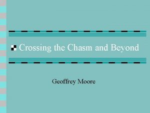 Crossing the Chasm and Beyond Geoffrey Moore Adoption