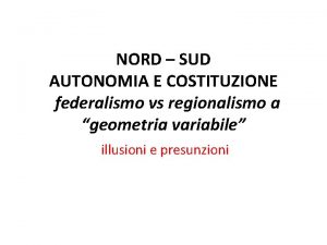 NORD SUD AUTONOMIA E COSTITUZIONE federalismo vs regionalismo