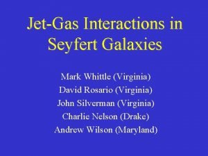 JetGas Interactions in Seyfert Galaxies Mark Whittle Virginia