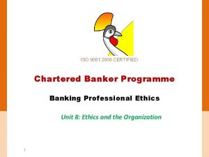 ISO 9001 2008 CERTIFIED Chartered Banker Programme Banking