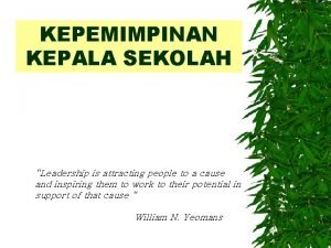 KEPEMIMPINAN KEPALA SEKOLAH Leadership is attracting people to