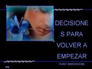 DECISIONE S PARA VOLVER A EMPEZAR Autor desconocido