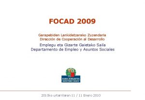 FOCAD 2009 Garapebiden Lankidetzarako Zuzendaria Direccin de Cooperacin