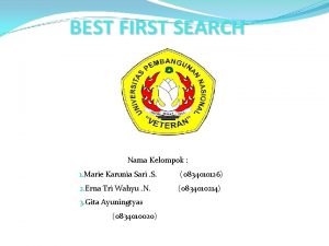 BEST FIRST SEARCH Nama Kelompok 1 Marie Karunia