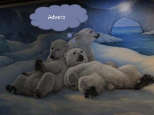 Modifying adverbs Modifying adverbs