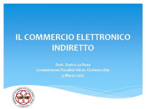 IL COMMERCIO ELETTRONICO INDIRETTO Dott Enrico La Rosa