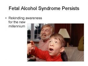 Fetal Alcohol Syndrome Persists Rekindling awareness for the