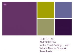 OBSTETRIC ANESTHESIA In the Rural Setting and Whats