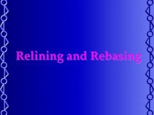 Indications of relining and rebasing