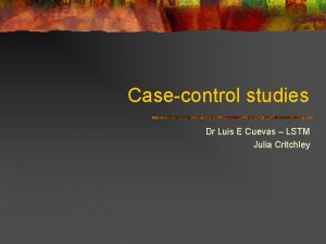 Casecontrol studies Dr Luis E Cuevas LSTM Julia