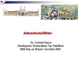 Adenotonsillitler Dr Cuneyt Kucur Dumlupinar niversitesi Tp Fakltesi