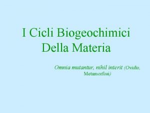 I Cicli Biogeochimici Della Materia Omnia mutantur nihil