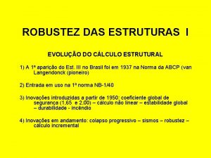 ROBUSTEZ DAS ESTRUTURAS I EVOLUO DO CLCULO ESTRUTURAL