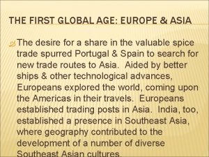 THE FIRST GLOBAL AGE EUROPE ASIA The desire