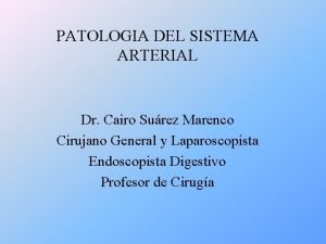 PATOLOGIA DEL SISTEMA ARTERIAL Dr Cairo Surez Marenco