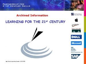 Archived Information LEARNING FOR THE 21 st CENTURY