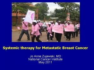 Systemic therapy for Metastatic Breast Cancer Jo Anne