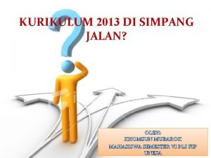 KURIKULUM 2013 DI SIMPANG JALAN OLEH KHOMSUN MUBAROK