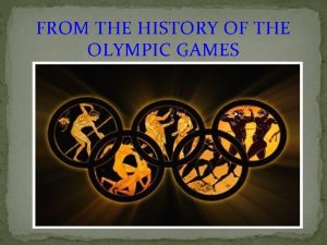 FROM THE HISTORY OF THE OLYMPIC GAMES Olympia