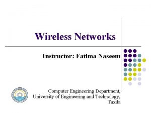 Wireless Networks Instructor Fatima Naseem Computer Engineering Department