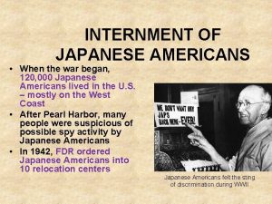 INTERNMENT OF JAPANESE AMERICANS When the war began