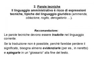 2 Parole tecniche Il linguaggio amministrativo ricco di