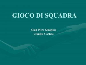 GIOCO DI SQUADRA Gian Piero Quaglino Claudio Cortese