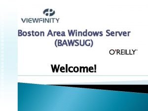 Boston Area Windows Server BAWSUG Welcome Todays Agenda