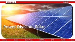 KENYA Power Division Solar Tanzania Zambia South Africa