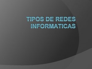 TIPOS DE REDES INFORMATICAS TABLA CONTENIDO Concepto Caractersticas
