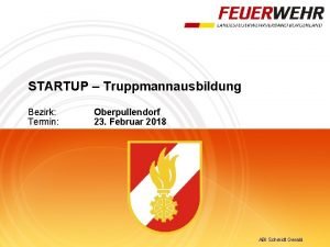 STARTUP Truppmannausbildung Bezirk Termin Oberpullendorf 23 Februar 2018