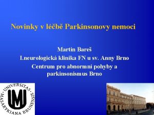 Novinky v lb Parkinsonovy nemoci Martin Bare I