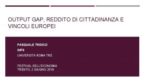 OUTPUT GAP REDDITO DI CITTADINANZA E VINCOLI EUROPEI